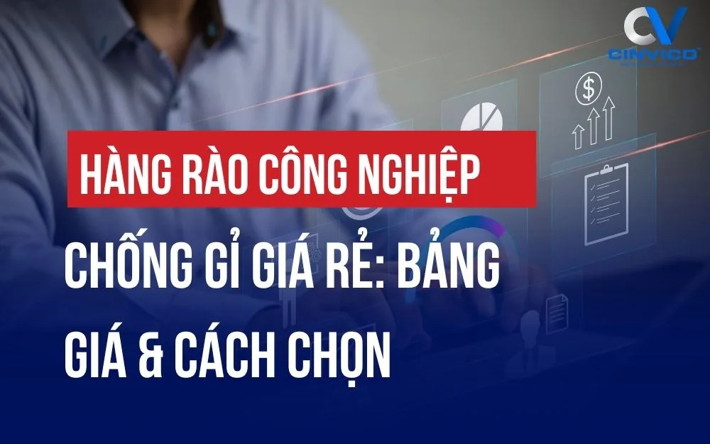 HÀNG RÀO CÔNG NGHIỆP CHỐNG GỈ GIÁ RẺ: BẢNG GIÁ & CÁCH CHỌN