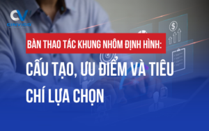 Bàn thao tác khung nhôm định hình Cinvico: 10+ năm kinh nghiệm, 500+ xưởng đã lắp đặt. Báo giá chi tiết, kích thước chuẩn, tư vấn miễn phí cho xưởng sản xuất.
