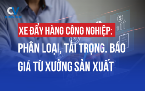 Xe đẩy hàng công nghiệp theo yêu cầu cho xưởng cơ khí, nhà máy FDI - tải 150-1000kg, inox/thép. Cinvico xưởng sản xuất Hà Nội, báo giá 24h, bảo hành 12 tháng.